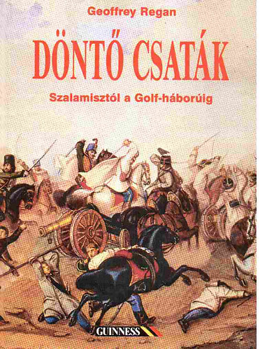 Geoffrey Regan - Dnt csatk (Szalamisztl a Golf-hborig)