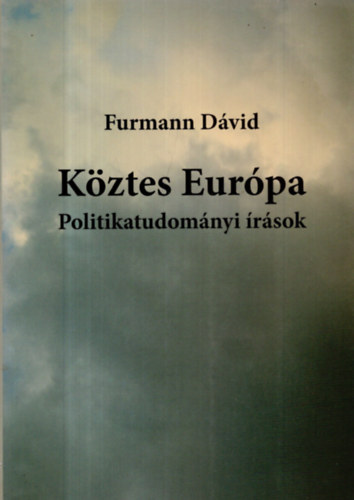 Furmann Dávid - Köztes Európa - Politikatudományi Írások