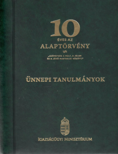 Varga Réka (szerk.), Mázi András (szerk.) - 10 éves az Alaptörvény - Ünnepi tanulmányok