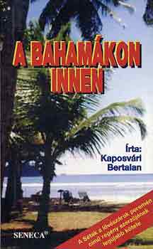 Kaposvári Bertalan - A Bahamákon innen