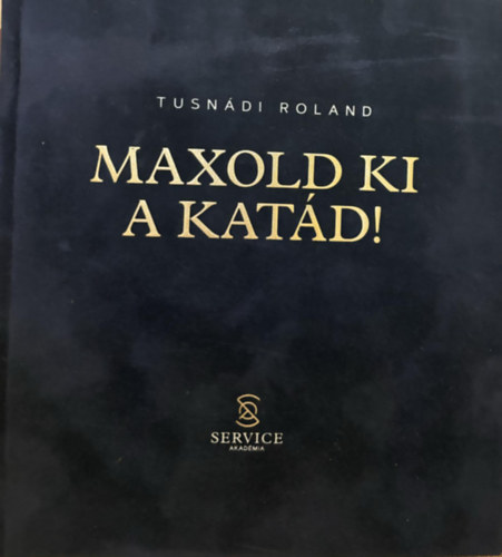 Tusn�di Roland - MAXOLD KI A KAT�D!