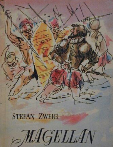 Stefan Zweig, K�szegi Imre (szerk.), Horv�th Zolt�n (ford.), Kondor Lajos (ill.) - Magellan - a f�ld els� k�r�lhaj�z�sa (�tikalandok 3.)