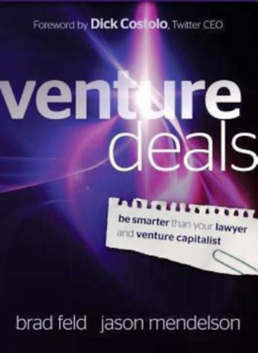 Brad Feld, Jason Mendelson - Venture Deals: Be Smarter Than Your Lawyer and Venture Capitalist