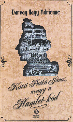 Darvay Nagy Adrienne - K�tsi Patk� J�nos, avagy a Hamlet-k�d