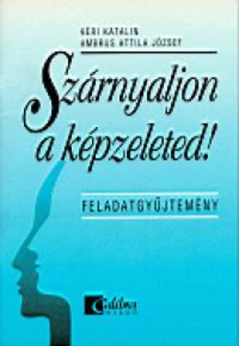 Ambrus Attilajózsef; Kéri Katalin - Szárnyaljon a képzeleted!