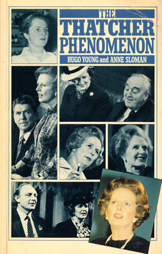 Hugo Young, Anne Sloman - The Thatcher phenomenon