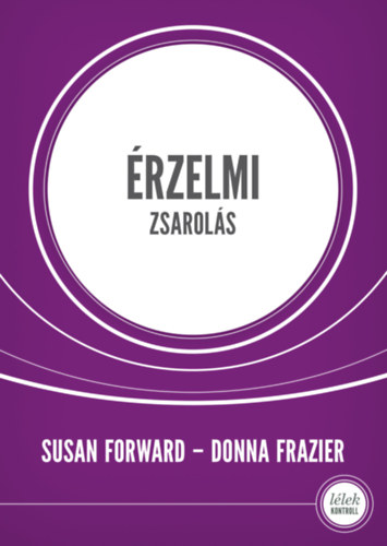 Susan Forward, Donna Frazier - Érzelmi zsarolás