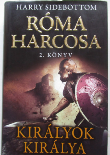 Harry Sidebottom - Királyok királya - Róma harcosa 2. könyv