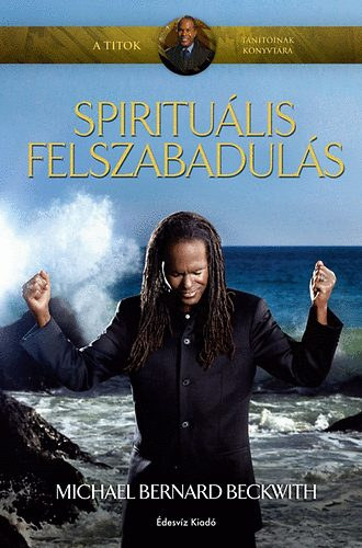 Michael Bernard Beckwith - Spirituális felszabadulás (teljes kiadás)