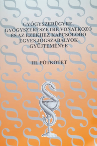 Marjay Zolt�nn� - Gy�gyszer�gyre, gy�gyszer�szetre vonatkoz� �s az ezekhez kapcsol�d� egyes jogszab�lyok gy�jtem�nye 1999. III. p�tk�tet