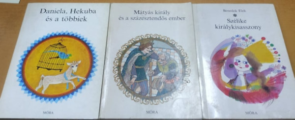 Sulyok Magda (szerk.), Benedek  Elek - Daniela, Hekuba s a tbbiek + Mtys kirly s a szzesztends ember + Szlike kirlykisasszony (3 ktet)