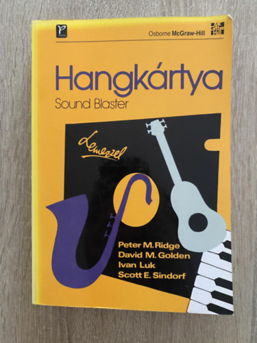 Peter M. Ridge; David M. Golden; Ivan Luk; Scott Sindorf, Ford.: Dr. Nyikos Lajos - Hangkrtya - Sound Blaster (A Sound Blaster 16/SCSI-2/MCD; Windows alkalmazsok; DOS alkalmazsok; A Cakewalk apprentice; A Sound Blaster krtyacsald programozsa...)