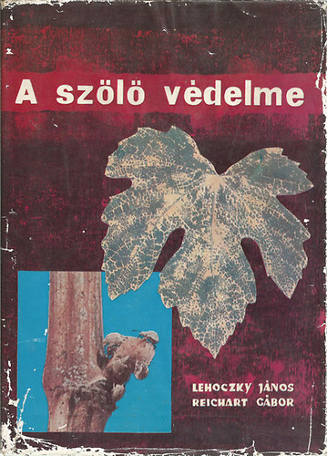 Lehoczky-Reichart - A sz�l� v�delme