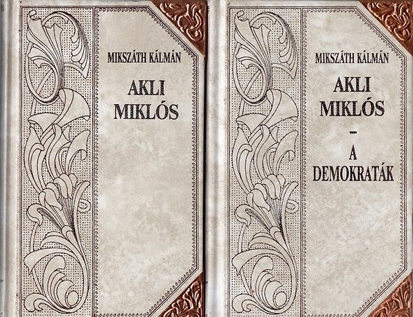 Mikszáth Kálmán - Mikszáth Kálmán művei 5-6. Akli Miklós A demokraták (Cs. kir. udvari mulattató története)
