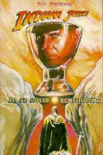SZERZŐ Rob MacGregor SZERKESZTŐ Németh István FORDÍTÓ Trethon Judit - Indiana Jones és az utolsó kereszteslovag (Belekötött képeslap-melléklettel)