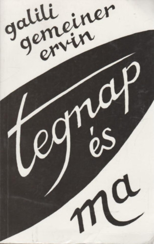Galili Gemeiner Ervin - Tegnap s ma