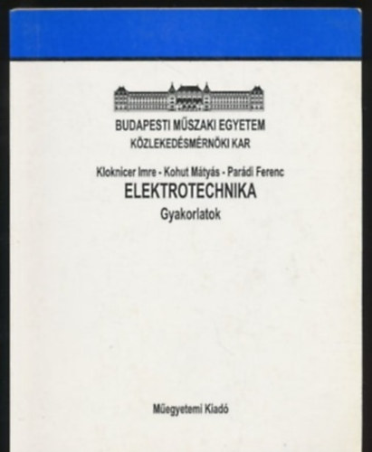 Kohut M�ty�s, Kloknicer Imre, Par�di Ferenc - Elektrotechnika gyakorlatok