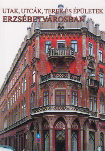 Budáné Juhász Katalin - Utak, utcák, terek és épületek Erzsébetvárosban