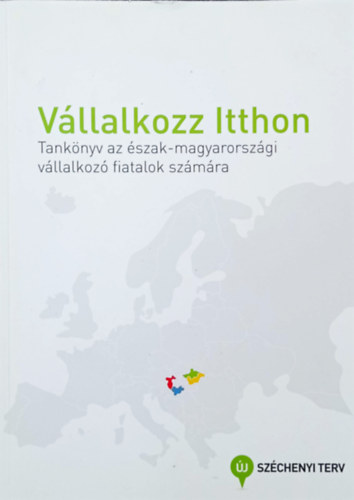 Bodor Pl - Vllalkozz itthon - Tanknyv az szak-magyarorszgi vllalkoz fiatalok szmra