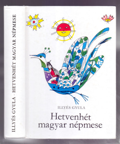 Illyés Gyula - Hetvenhét magyar népmese (Szántó Piroska rajzaival) - Fekete-fehér illusztrációkat tartalmaz.
