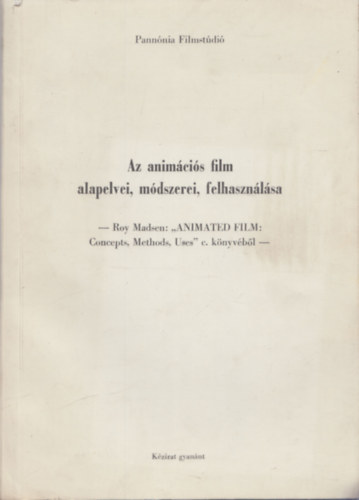 Stadler Jnos (ford.) Pannnia Filmstdi - Az animcis film alapelvei, mdszerei, felhasznlsa (Roy Madsen: "Animated Film: Concepts, Methods, Uses" c. knyvbl) (kzirat gyannt)