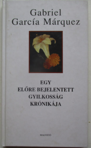 Gabriel García Márquez - Egy előre bejelentett gyilkosság krónikája