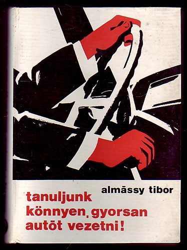 Almássy Tibor - Tanuljunk könnyen, gyorsan autót vezetni!