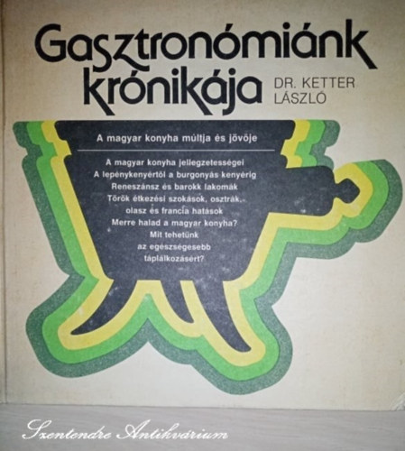 Dr. Ketter Lszl, Apjok Ferencn (szerk.), Gundel Imre (lektor) - Gasztronmink krnikja - A magyar konyha mltja s jvje (sajt kppel)