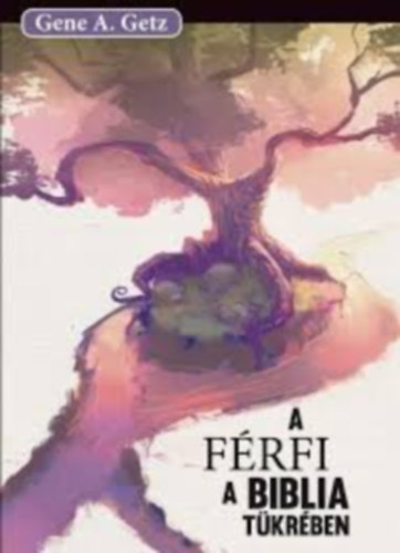Gene A. Getz - A frfi a Biblia tkrben