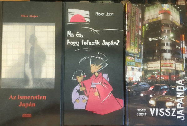 Mécs Alajos, Hidasi Judit - 3 db Terebess Collection: Az ismeretlen Japán + Na és, hogy tetszik Japán? + Vissza Japánba