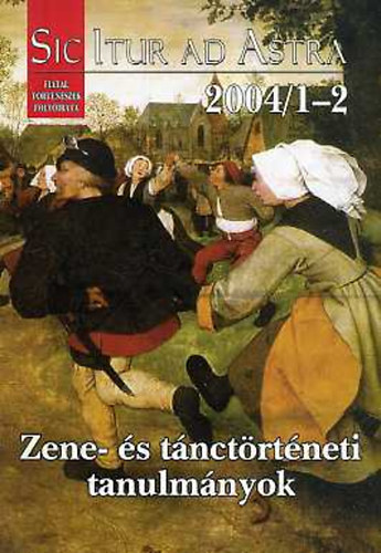 Krmn Gbor (szerk.) - Zene- s tnctrtneti tanulmnyok (Sic Itur Ad Astra XVI. vf.2004/1-2)