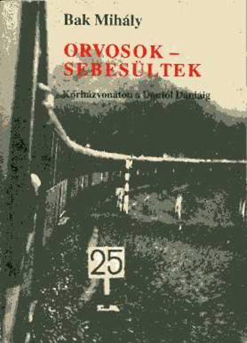 Bak Mih�ly - Orvosok - sebes�ltek (K�rh�zvonaton a Dont�l D�ni�ig)