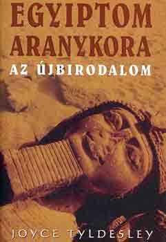 Joyce Tyldesley - Egyiptom aranykora - Az újbirodalom
