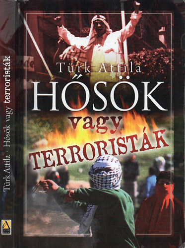 Türk Attila - Hősök vagy terroristák