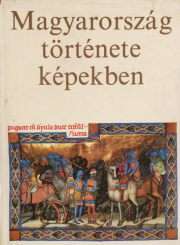 Kosry Domokos (szerk.) - Magyarorszg trtnete kpekben
