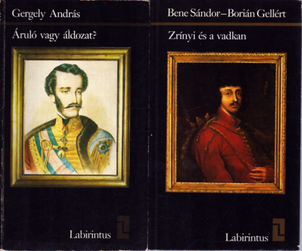 Bene Sándor, Borián Gellért, Gergely András - 2 db a Labirintus sorozatból: Zrínyi és a vadkan - Áruló vagy áldozat?