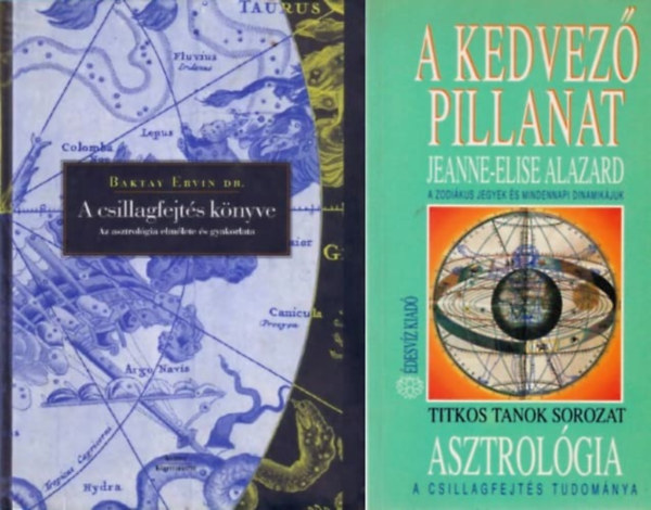 Baktay Ervin, Jeanne-Elise Alazard - 2 knyv  asztrolgirl: A csillagfejts knyve - Az asztrolgia elmlete s gyakorlata + A kedvez pillanat - Asztrolgia - A csillagfejts tudomnya