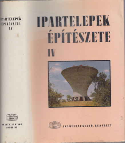 Dr Rados Korn�l szerk. - Ipartelepek �p�t�szete IV - �ltal�nos �p�t�szeti szempontok, bels� kik�pz�sek, gy�rtelepek �p��etei, �p�letcsoportjai