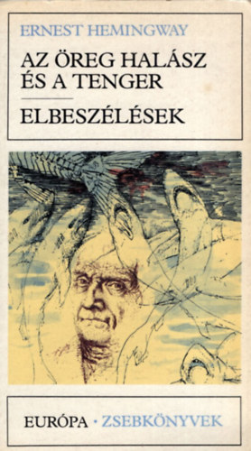 Ernest Hemingway - Az reg halsz s a tenger - Elbeszlsek (Eurpa zsebknyvek)