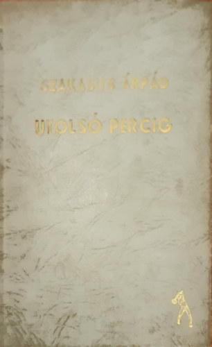 Szakasits rpd - Utols percig (Gyjtemny Szakasits rpd cikkeibl 1939-1944)
