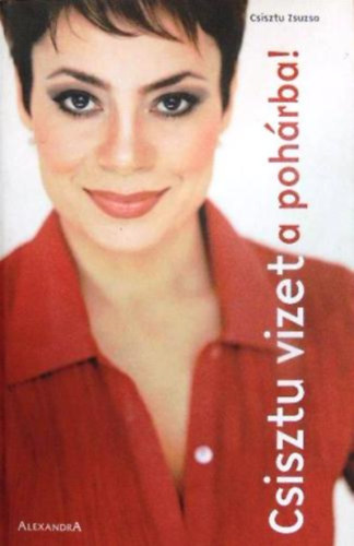 Csisztu Zsuzsa - Csisztu vizet a poh�rba!