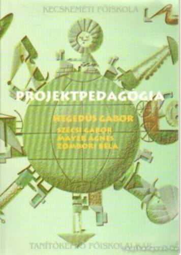 Hegedűs Gábor, Szécsi Gábor, Mayer Ágnes, Zombori Béla - Projektpedagógia