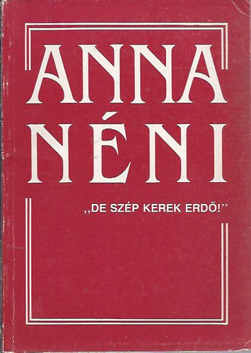 Simoncsics Zsuzsa (Szerkeszt) - Anna nni "De szp kerek erd!"