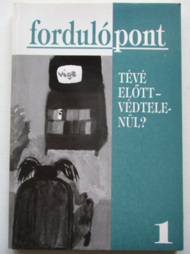 Szvai Ilona (szerk.) - Fordulpont 1. - Tv eltt-vdtelenl?