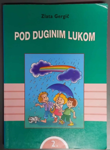 SZERZ� Zlata Gergic - Pod duginim lukom 2. (Horv�t olvas�k�nyv 2.o. Horv�t tan�t�si nyelv� �ltal�nos iskol�knak)