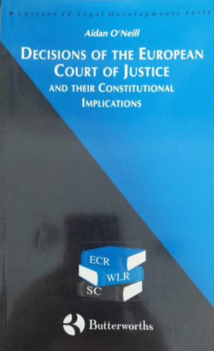 Aidan O'Neil - Decisions of the European Court of Justice (Az Eur�pai B�r�s�g hat�rozatai - angol nyelv�)