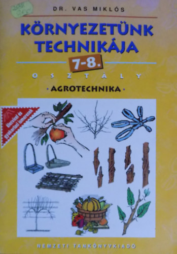 Vas Miklós - Környezetünk technikája - Agrotechnika 7- 8 o.