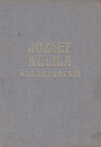 J�zsef Attila - J�zsef Attila �sszes versei �s m�ford�t�sai