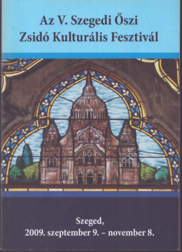 Az V. Szegedi Őszi Zsidó Kulturális Fesztivál - Szeged, 2009. szeptember 9. - november 8.
