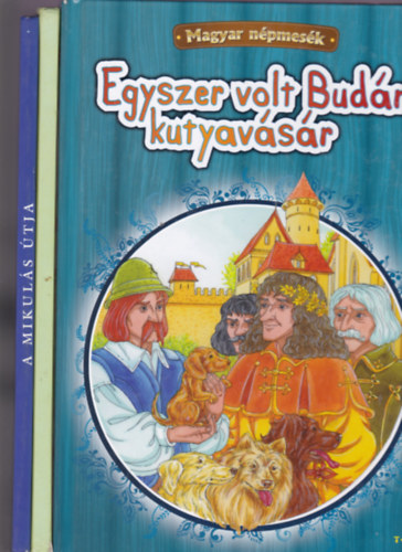 Egyszer volt Budn kutyavsr + A kt bors krcske + A mikuls tja (3 meseknyv)